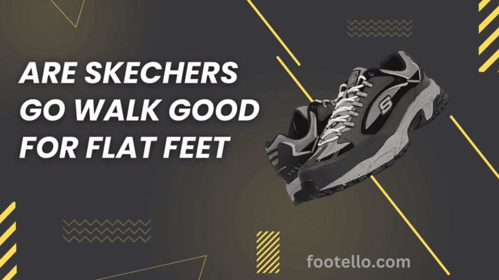 Are Skechers Go Walk Good for Flat Feet