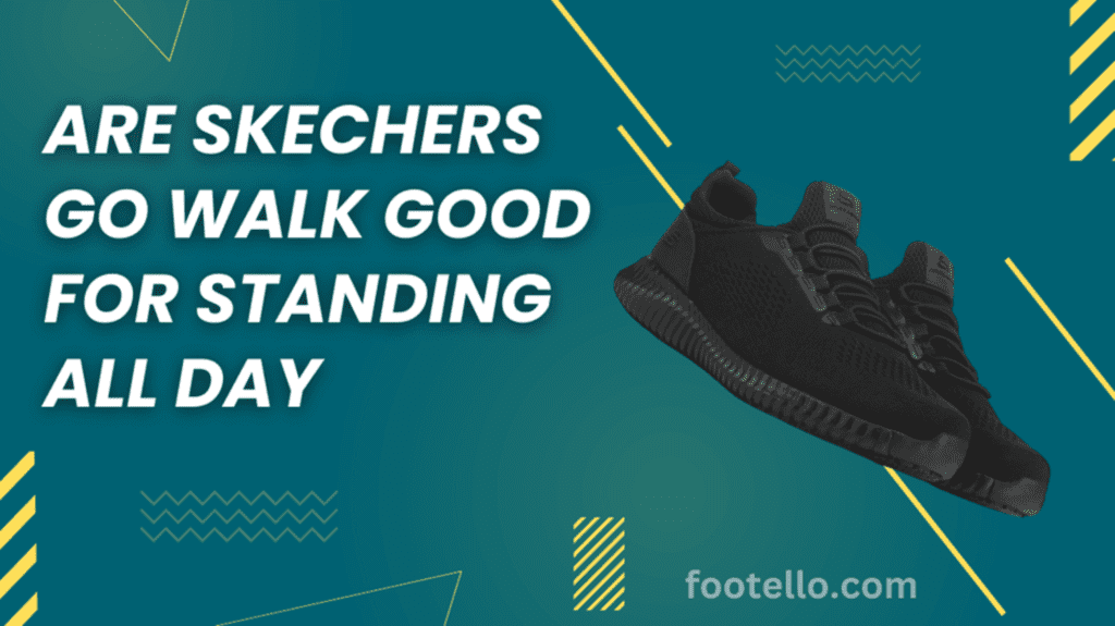 Are Skechers Go Walk Good for Standing All Day