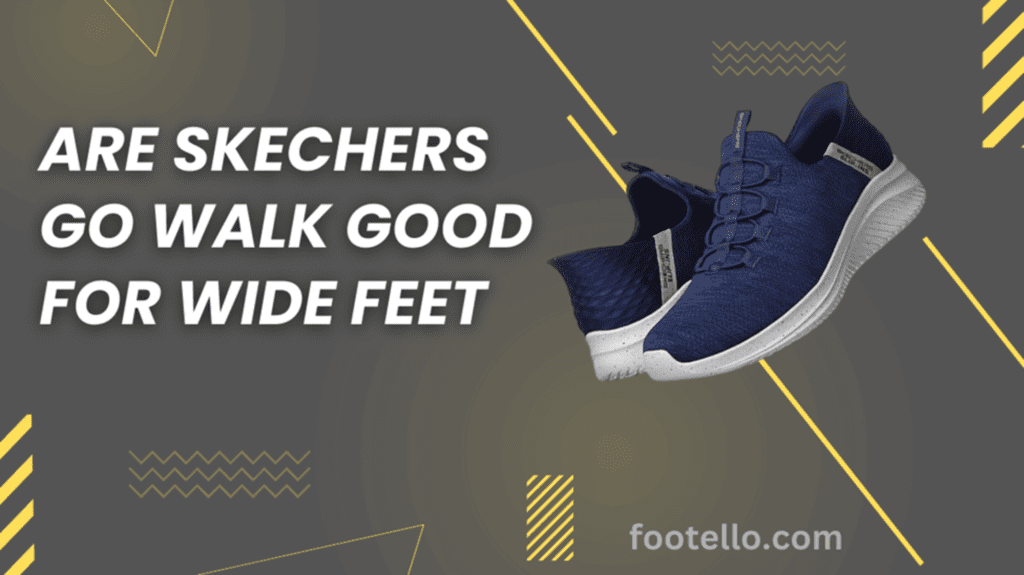 Are Skechers Go Walk Good for Wide Feet