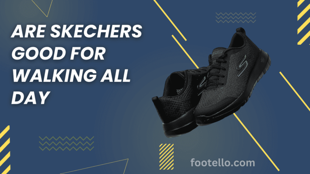 Are Skechers Good for Walking All Day